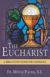 Eucharist: A Bible Study Guide for Catholics