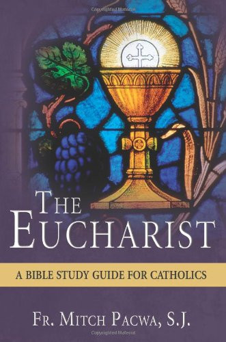Eucharist: A Bible Study Guide for Catholics