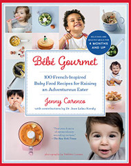 Bebe Gourmet: 100 French-Inspired Baby Food Recipes For Raising