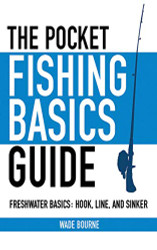 Pocket Fishing Basics Guide: Freshwater Basics: Hook Line and Sinker