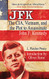 JFK: The CIA Vietnam and the Plot to Assassinate John F. Kennedy