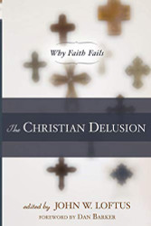 Christian Delusion: Why Faith Fails