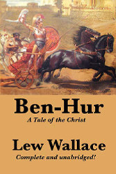 Ben-Hur: A Tale of the Christ Complete and Unabridged