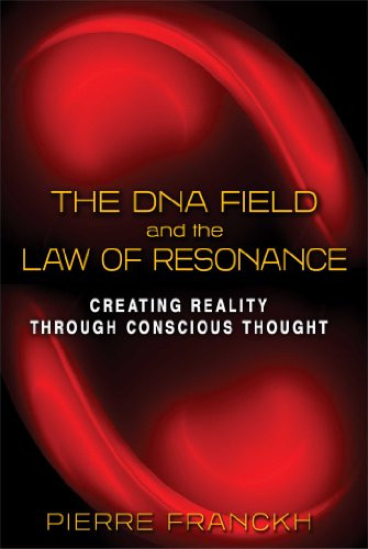 DNA Field and the Law of Resonance: Creating Reality through Conscious Thought
