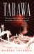 Tarawa: The Incredible Story of One of World War II's Bloodiest Battles