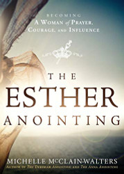 Esther Anointing: Becoming a Woman of Prayer Courage and Influence