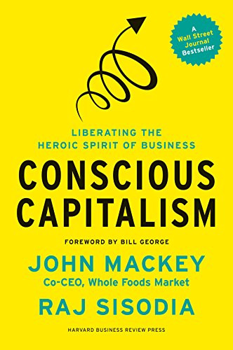 Conscious Capitalism With a New Preface by the Authors