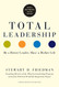 Total Leadership: Be a Better Leader Have a Richer Life