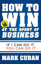 How to Win at the Sport of Business: If I Can Do It You Can Do It