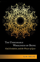 Unbearable Wholeness of Being: God Evolution and the Power of Love