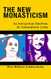 New Monasticism: An Interspiritual Manifesto for Contemplative Living