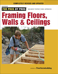 Framing Floors Walls & Ceilings: For Pros by Pros