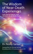 Wisdom of Near Death Experiences: How Understanding NDEs Can Help