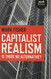 Capitalist Realism: Is there no alternative? (Zero Books)