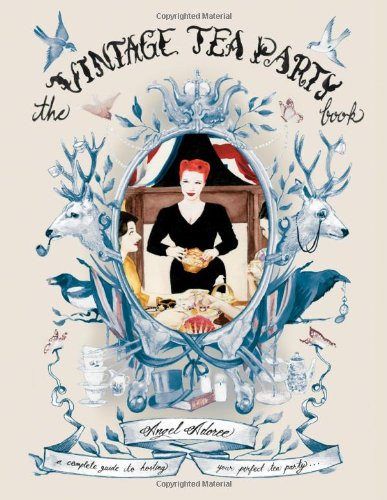 Vintage Tea Party Book: A Complete Guide to Hosting your Perfect Party