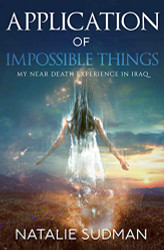 Application of Impossible Things: A Near Death Experience in Iraq