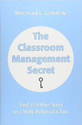 Classroom Management Secret: And 45 Other Keys to a Well-Behaved Class