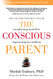 Conscious Parent: Transforming Ourselves Empowering Our Children