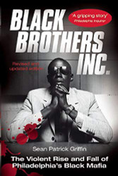 Black Brothers Inc. : The Violent Rise and Fall of Philadelphia's Black Mafia