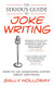 Serious Guide to Joke Writing: How To Say Something Funny About Anything