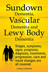 Sundown Dementia Vascular Dementia and Lewy Body Dementia