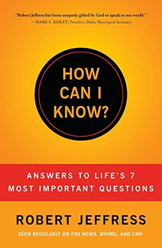 How Can I Know?: Answers to Life's 7 Most Important Questions