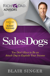 Sales Dogs: You Don't Have to be an Attack Dog to Explode Your Income