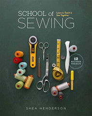 School of Sewing: Learn it Teach it Sew Together