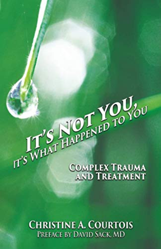 It's Not You It's What Happened to You: Complex Trauma and Treatment