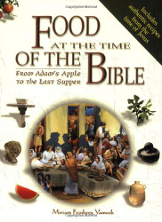Food at the Time of the Bible. From Adam's Apple to the Last Supper