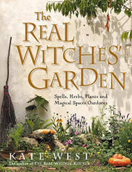 Real Witches' Garden: SpellsHerbs Plants and Magical Spaces Outdoors