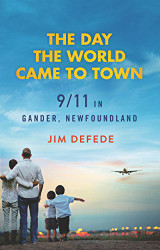 Day the World Came to Town: 9/11 in Gander Newfoundland