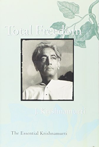 Total Freedom: The Essential Krishnamurti