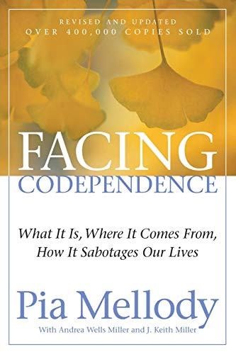 Facing Codependence: What It Is Where It Comes from How It Sabotages Our Lives
