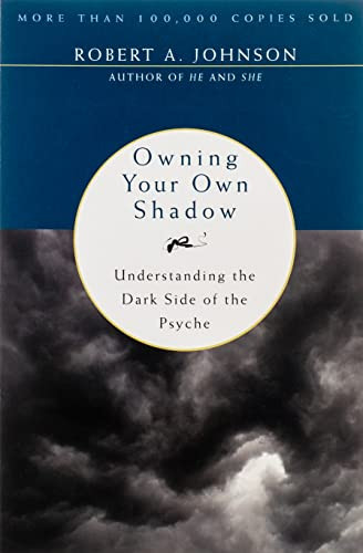 Owning Your Own Shadow: Understanding the Dark Side of the Psyche