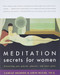 Meditation Secrets for Women: Discovering Your Passion Pleasure and Inner Peace