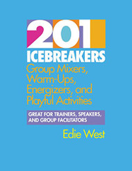 201 Icebreakers : Group MIxers Warm-Ups Energizers and Playful Activities