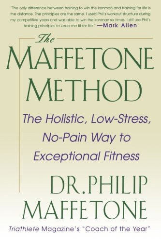 Maffetone Method: The Holistic Low-Stress No-Pain Way to Exceptional Fitness