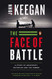 Face of Battle: A Study of Agincourt Waterloo and the Somme