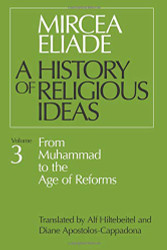 History of Religious Ideas Vol. 3: From Muhammad to the Age of Reforms