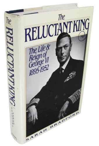 Reluctant King: The Life and Reign of George VI 1895-1952