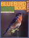 Bluebird Book: The Complete Guide to Attracting Bluebirds