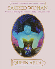 Sacred Woman: A Guide to Healing the Feminine Body Mind and Spirit