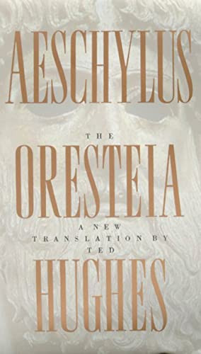 Oresteia of Aeschylus: A New Translation by Ted Hughes