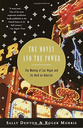 Money and the Power: The Making of Las Vegas and Its Hold on America