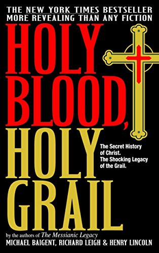 Holy Blood Holy Grail: The Secret History of Christ & The