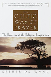 Celtic Way of Prayer: The Recovery of the Religious Imagination