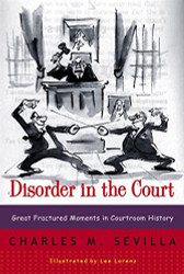 Disorder in the Court: Great Fractured Moments in Courtroom History