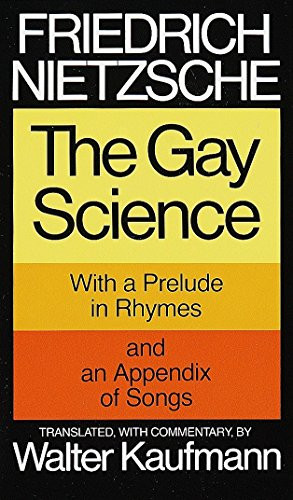 Gay Science: With a Prelude in Rhymes and an Appendix of Songs