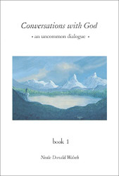 Conversations with God: An Uncommon Dialogue Book 1
